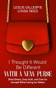 I Thought It Would Be Different With a New Purse Shed Stress, Drop Guilt, and Ca...
