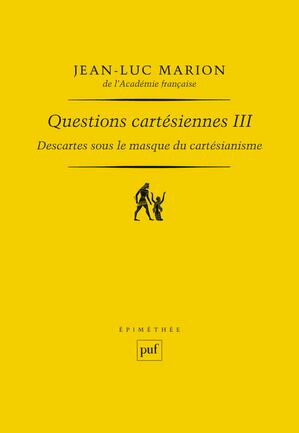 Descartes sous le masque du cart?sianisme Questions cart?siennes III【電子書籍】[ Jean-Luc Mario..