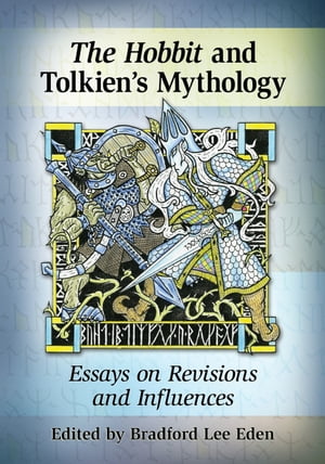 The Hobbit and Tolkien's Mythology Essays on Revisions and Influences【電子書籍】 1