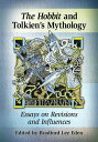 The Hobbit and Tolkien's Mythology Essays on Revisions and Influences【電子書籍】