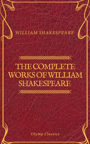 The Complete Works of William Shakespeare (Olymp Classics)【電子書籍】[ William Shakespeare ]
