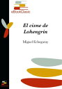 El cisne de Lohengrin (Anotado)【電子書籍】[ Miguel Echegaray ]