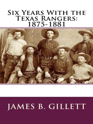 Six Years with the Texas Rangers 1875-1881【電