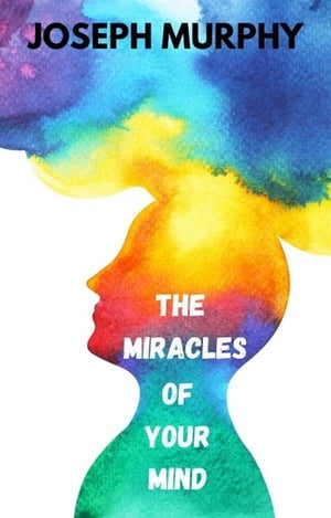 The Miracles of Your MindŻҽҡ[ Joseph Murphy ]