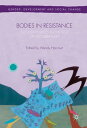 Bodies in Resistance Gender and Sexual Politics in the Age of Neoliberalism【電子書籍】