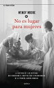 No es lugar para mujeres La historia de las doctoras que dirigieron el hospital m?s extraordinario de la primera guerra mundial