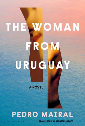 The Woman from Uruguay【電子書籍】[ Pedro Mairal ]