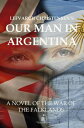 Our Man in Argentina, a Novel of the War of the 