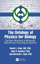 The Ontology of Physics for Biology Semantic Modeling of Multiscale, Multidomain Physiological Systems【電子書籍】 Daniel L. Cook