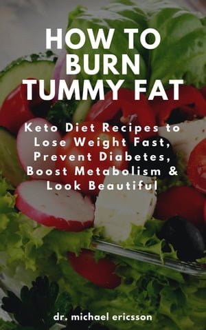 ŷKoboŻҽҥȥ㤨How to Burn Tummy Fat: Keto Diet Recipes to Lose Weight Fast, Prevent Diabetes, Boost Metabolism & Look BeautifulŻҽҡ[ Dr. Michael Ericsson ]פβǤʤ442ߤˤʤޤ