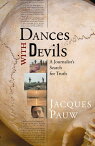 Dances with Devils A Journalist’s Search for Truth【電子書籍】[ Jacques Pauw ]