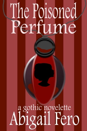 The Poisoned Perfume【電子書籍】[ Abigail Fero ]