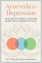 Ayurveda for Depression An Integrative Approach to Restoring Balance and Reclaiming Your Health