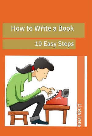 How to Write a Book, 10 Easy Steps【電子書籍】[ Linda Irene ]