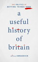 A Useful History of Britain The Politics of Getting Things Done【電子書籍】 Michael Braddick