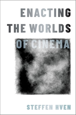 Enacting the Worlds of Cinema【電子書籍】[ Steffen Hven ]