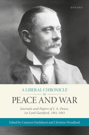 A Liberal Chronicle in Peace and War Journals and Papers of J. A. Peas...