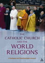 The Catholic Church and the World Religions A Theological and Phenomenological A...