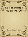 La Vengeance de Sir Percy【電子書籍】[ Bar