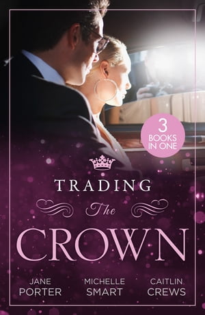 Trading The Crown: Not Fit for a King (A Royal Scandal) / Helios Crowns His Mistress / The Billionaire's Secret Princess【電子書籍】[ Jane Porter ]