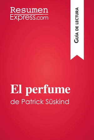 El perfume de Patrick S?skind (Gu?a de lectura) Resumen y an?lisis completo【電子書籍】[ ResumenExpress ]