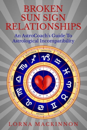 Broken Sun Sign Relationships ... An AstroCoach's Guide To Astrological Incompatibility
