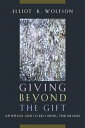 Giving Beyond the Gift Apophasis and Overcoming Theomania【電子書籍】[ Elliot R. Wolfs...