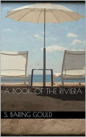 A Book of The Riviera【電子書籍】[ S. Baring Gould ]
