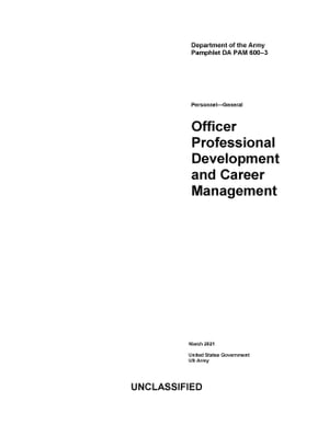 Department of the Army Pamphlet DA PAM 600-3 Officer Professional Development and Career Management March 2021【電子書籍】 United States Government, US Army