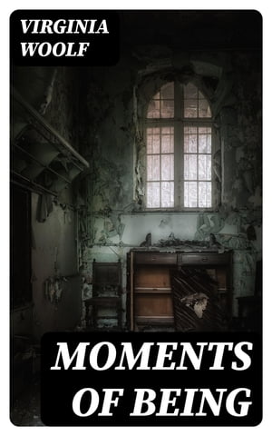 Moments of Being【電子書籍】 Virginia Woolf
