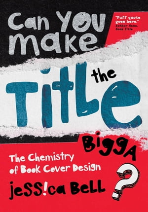 Can You Make the Title Bigga? The Chemistry of Book Cover Design【電子書籍】[ Jessica Bell ]
