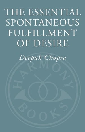 The Essential Spontaneous Fulfillment of Desire