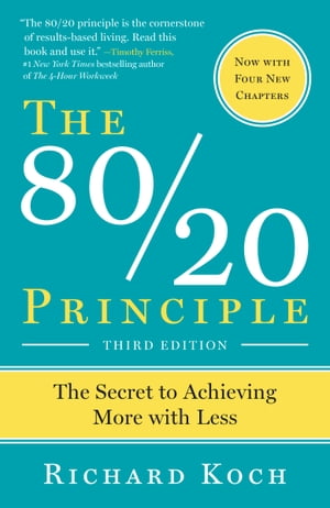 The 80/20 Principle, Third Edition The Secret to Achieving More with Less