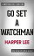 Go Set a Watchman: A Novel by Harper Lee | Conversation Starters