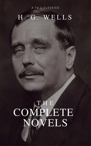 The Complete Novels of H. G. Wells (Over 55 Works: The Time Machine, The Island of Doctor Moreau, The Invisible Man, The War of the Worlds, The History of Mr. Polly, The War in the Air and many more!)Żҽҡ[ Herbert George Wells ]