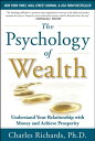 The Psychology of Wealth: Understand Your Relationship with Money and Achieve Prosperity【電子書籍】 Charles Richards