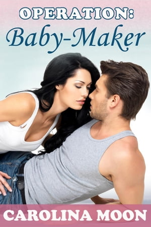 Operation: Baby-Maker (BBW Erotic Romance)Żҽҡ[ Carolina Moon ]