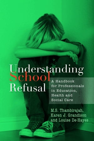 Understanding School Refusal A Handbook for Professionals in Education, Health and Social CareŻҽҡ[ Karen J. Grandison ]
