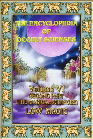 Encyclopedia of Occult Scienses vol.VI Second Part (The Magical Sciences) Low MagicŻҽҡ[ Poinsot, Maffeo ]