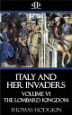 Italy and Her Invaders Volume VI - The Lombard Kingdom【電子書籍】 Thomas Hodgkin