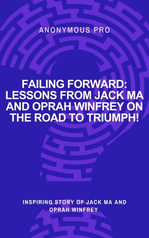 Failing Forward: Lessons from Jack Ma and Oprah Winfrey on the Road to Triumph!