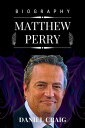 MATTHEW PERRY BIOGRAPHY The Complete Biography of Novelist Matthew Perry, The Legendary Hollywood Actor, and Comedian Famous for His Role on 039 039 Friends 039 039 as Chandler Bing【電子書籍】 Daniel Craig