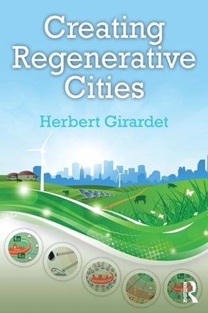 Creating Regenerative Cities【電子書籍】[ Herbert Girardet ]