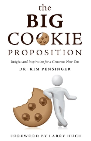 The Big Cookie Proposition Insights and Inspiration for a Generous New You【電子書籍】[ Dr. Kim Pensinger ]