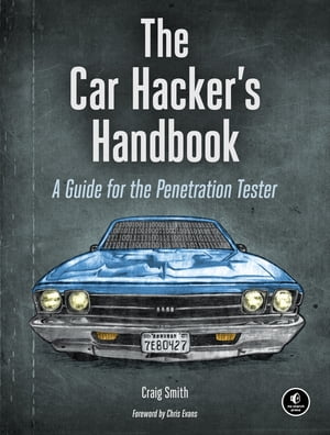 The Car Hacker's Handbook A Guide for the Penetration Tester【電子書籍】[ Craig Smith ]