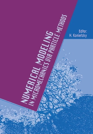 Numerical Modeling in Micromechanics via Particle Methods International PFC Symposium, Gelsenkirchen, Germany, 6-8 November 2002【電子書籍】 H. Konietzky