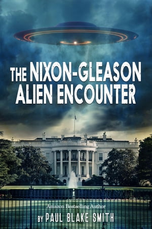 The Nixon-Gleason Alien Encounter: An Investigat