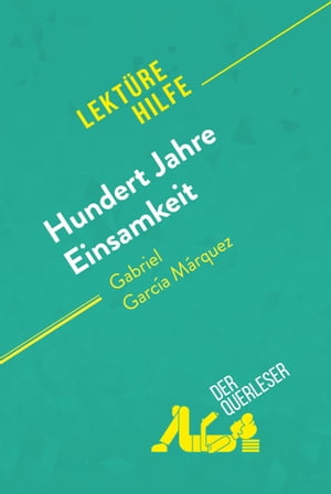 Hundert Jahre Einsamkeit von Gabriel Garc?a M?rquez (Lekt?rehilfe) Detaillierte Zusammenfassung, Personenanalyse und Interpretation