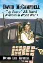David McCampbell Top Ace of U.S. Naval Aviation in World War II【電子書籍】[ David Lee...
