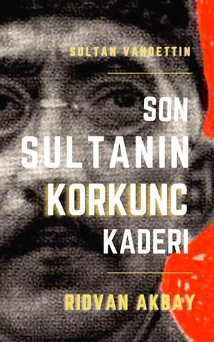 Son Sultanin Korkunc Kaderi